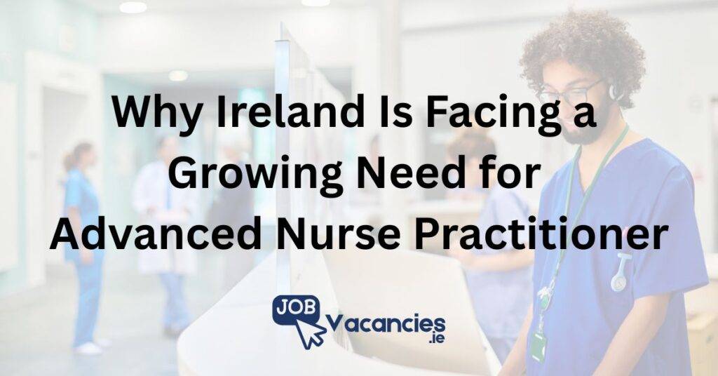 Why Ireland Is Facing a Growing Need for ANPs