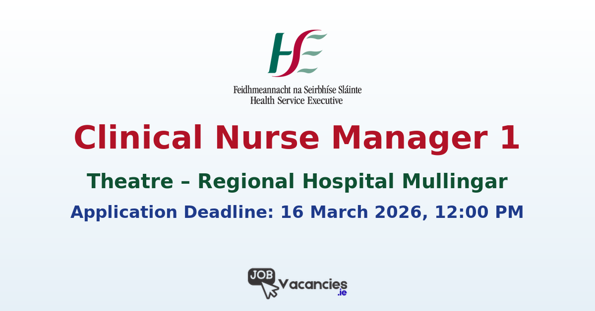 Clinical Nurse Manager 1 Theatre Mullingar