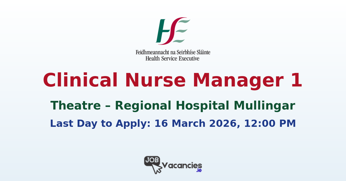 Clinical Nurse Manager 1 Theatre Mullingar