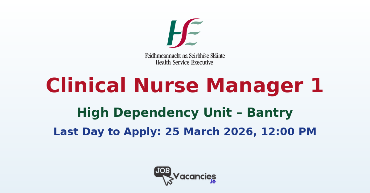 Clinical Nurse Manager 1 – High Dependency Unit – Bantry
