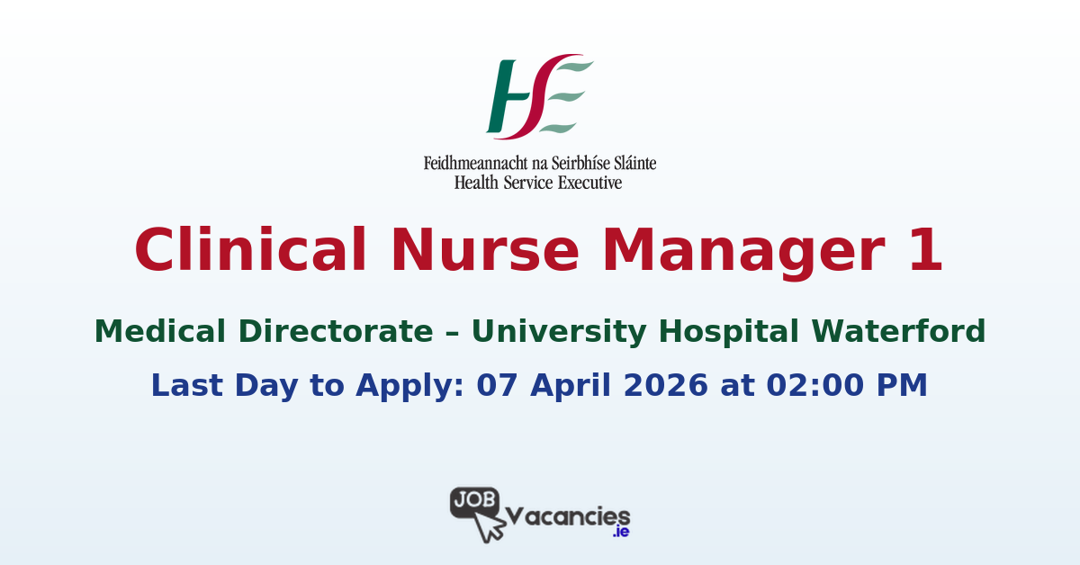 Clinical Nurse Manager 1 Waterford – HSE Job