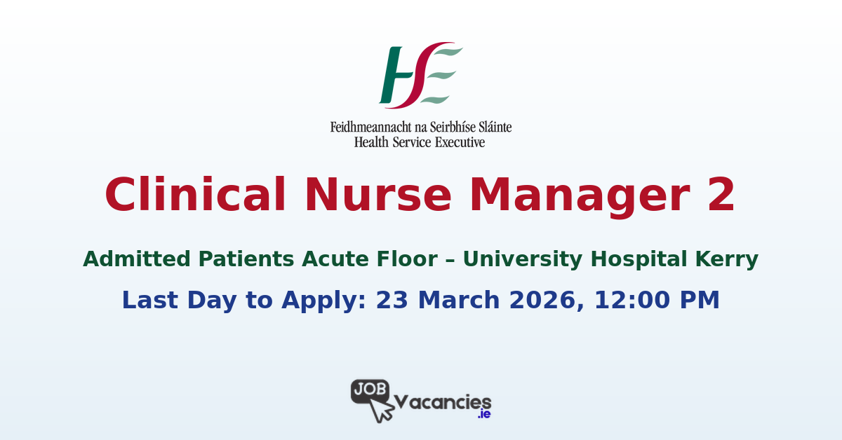 Clinical Nurse Manager 2 Job Kerry – HSE