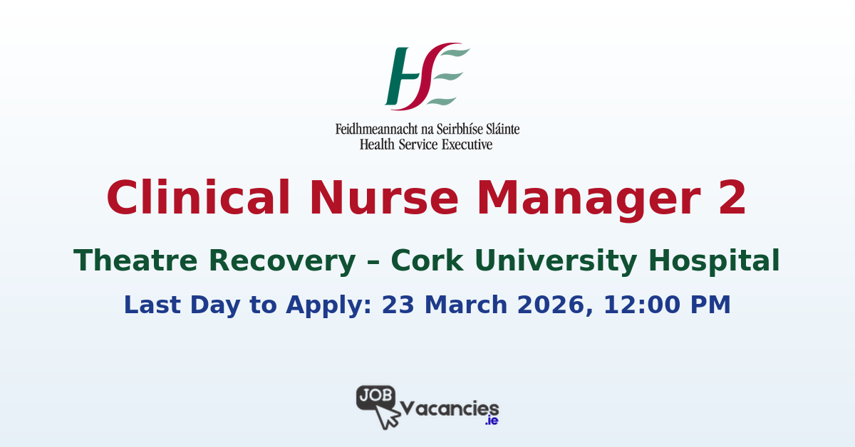 Clinical Nurse Manager 2 Theatre Recovery Cork