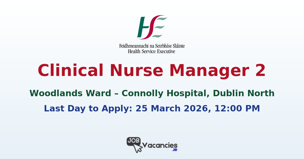 Clinical Nurse Manager 2 Dublin – Woodlands Ward