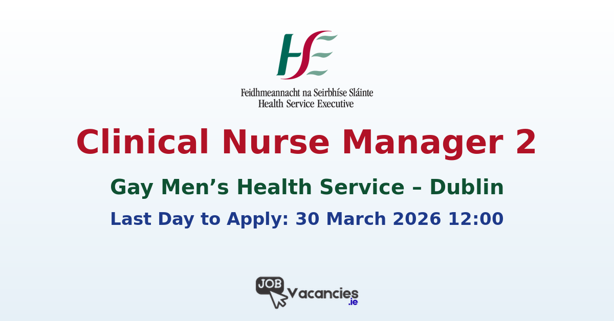 Clinical Nurse Manager 2 Dublin HSE Job