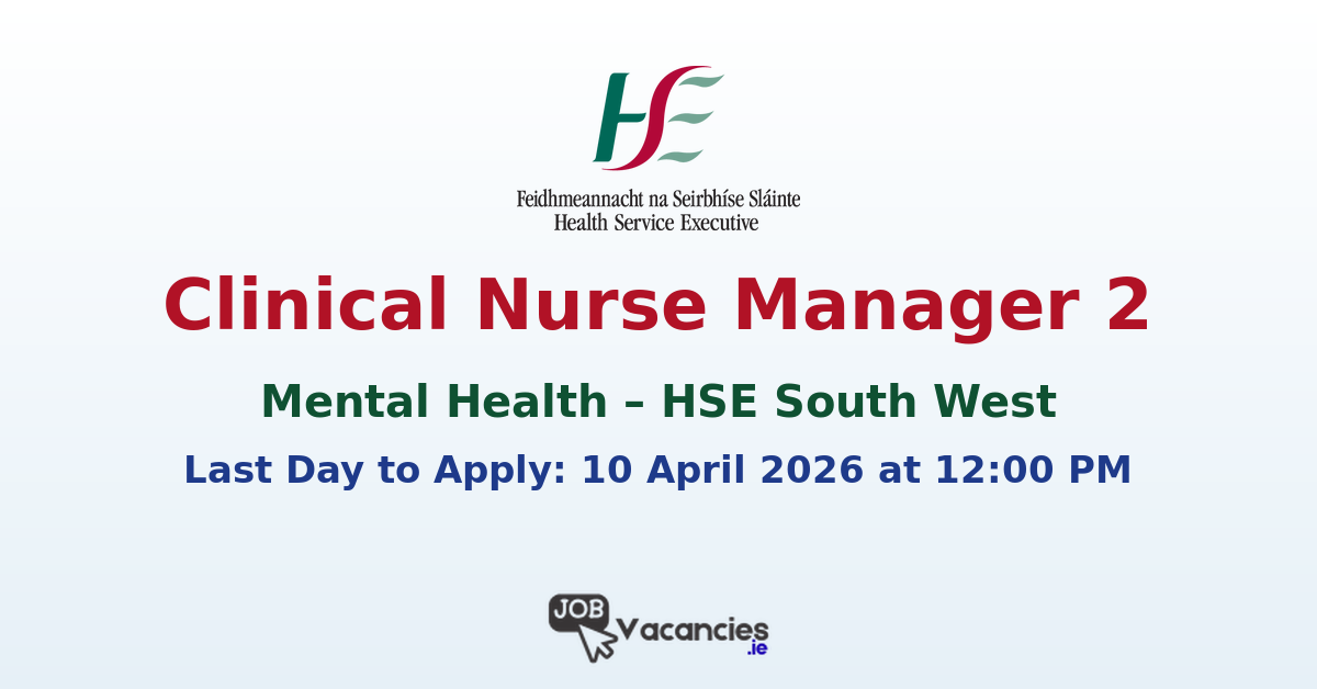 Clinical Nurse Manager 2 Mental Health Cork