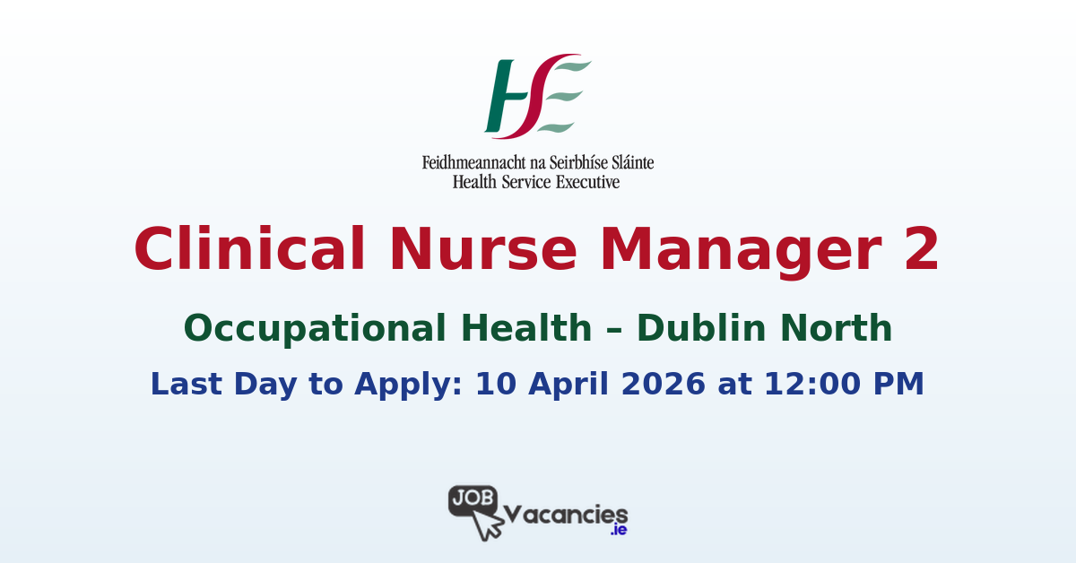 Clinical Nurse Manager 2 Occupational Health Dublin