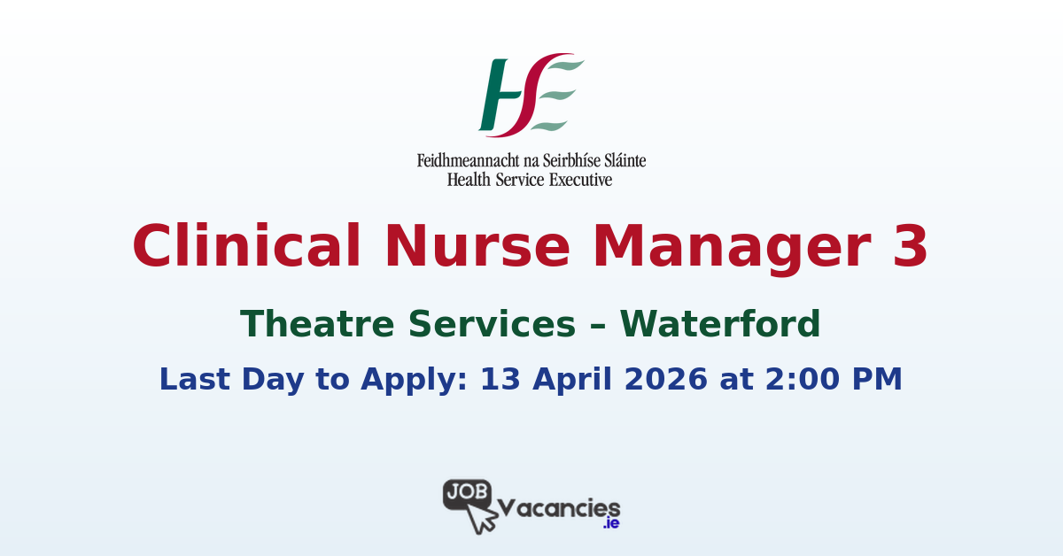 Clinical Nurse Manager 3 Theatre Services Waterford