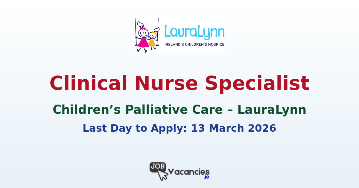 Clinical Nurse Specialist Children’s Palliative Care Cork
