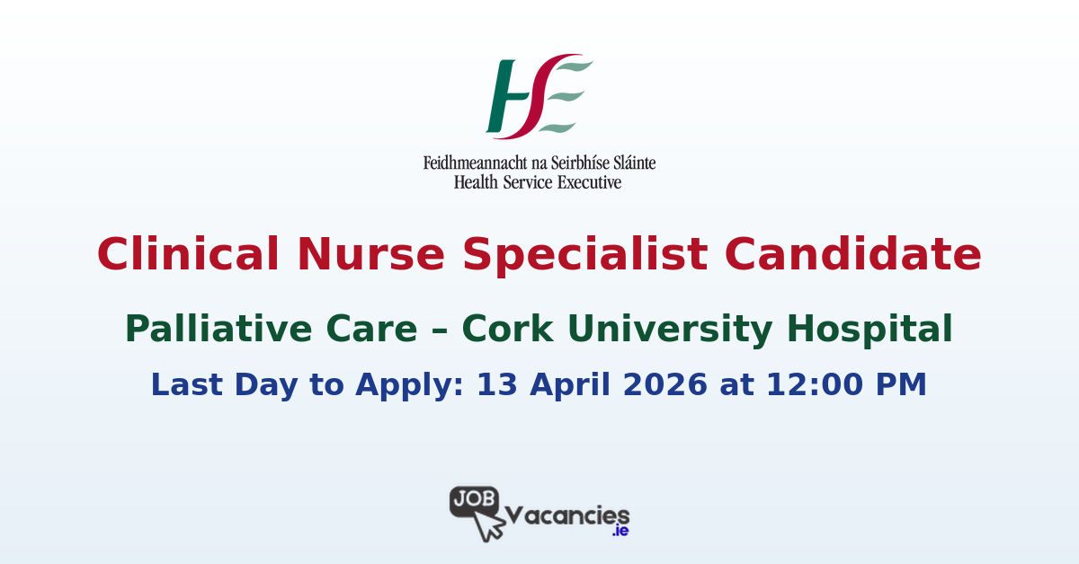 Clinical Nurse Specialist Candidate Cork CUH