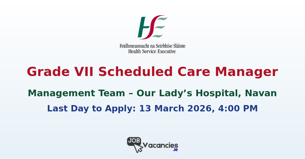 Grade VII Scheduled Care Manager Navan