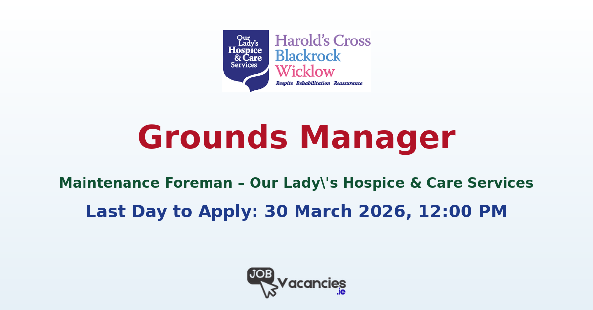Grounds Manager Dublin – Maintenance Foreman Job
