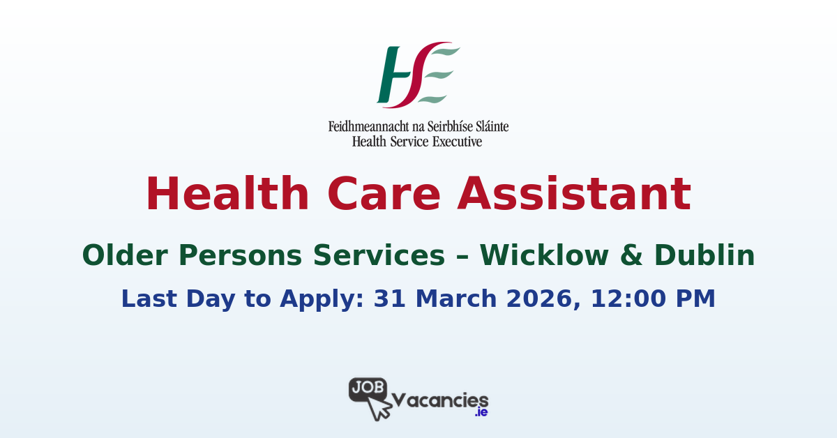 Health Care Assistant Wicklow & Dublin – HSE