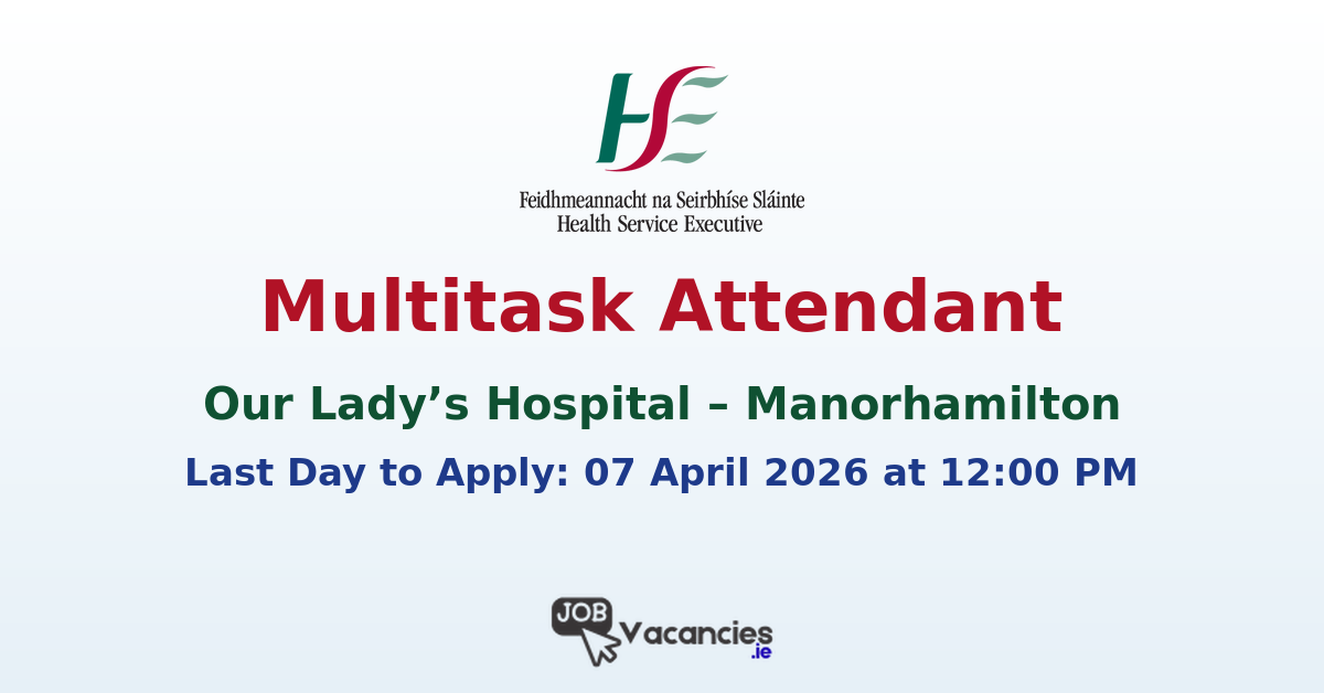 Multitask Attendant @ Our Lady’s Hospital Manorhamilton