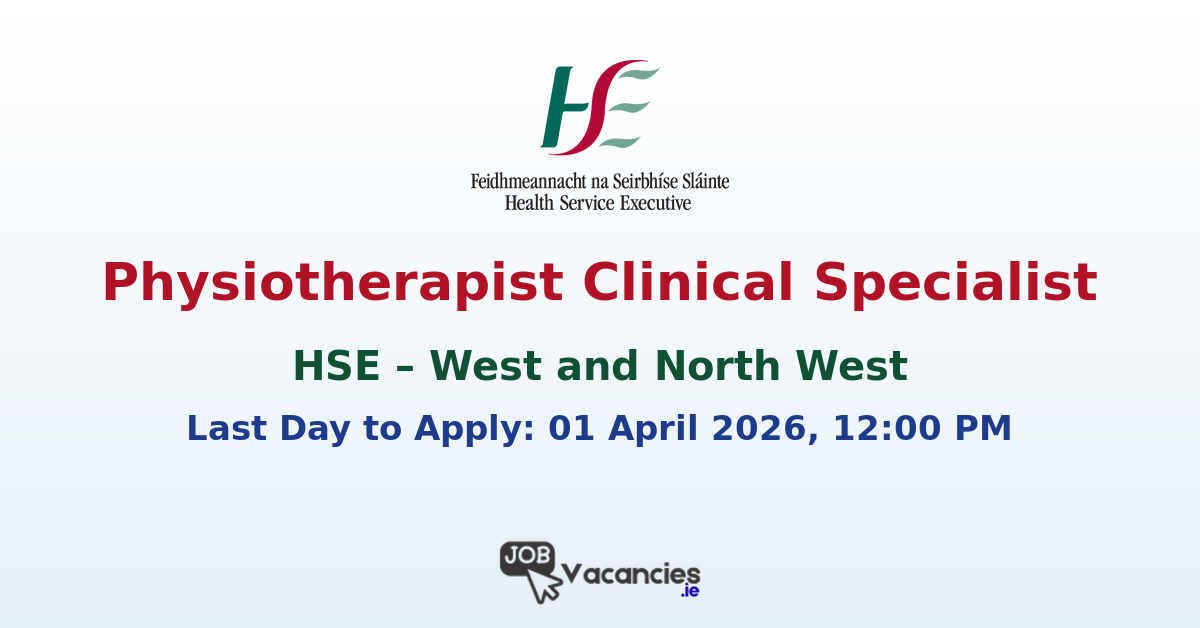 Physiotherapist Clinical Specialist HSE 2026