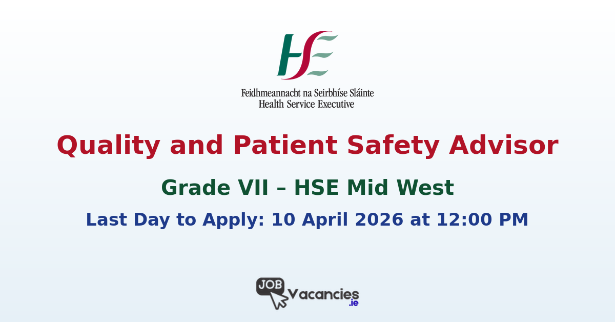 Quality and Patient Safety Advisor Grade VII – HSE Mid West