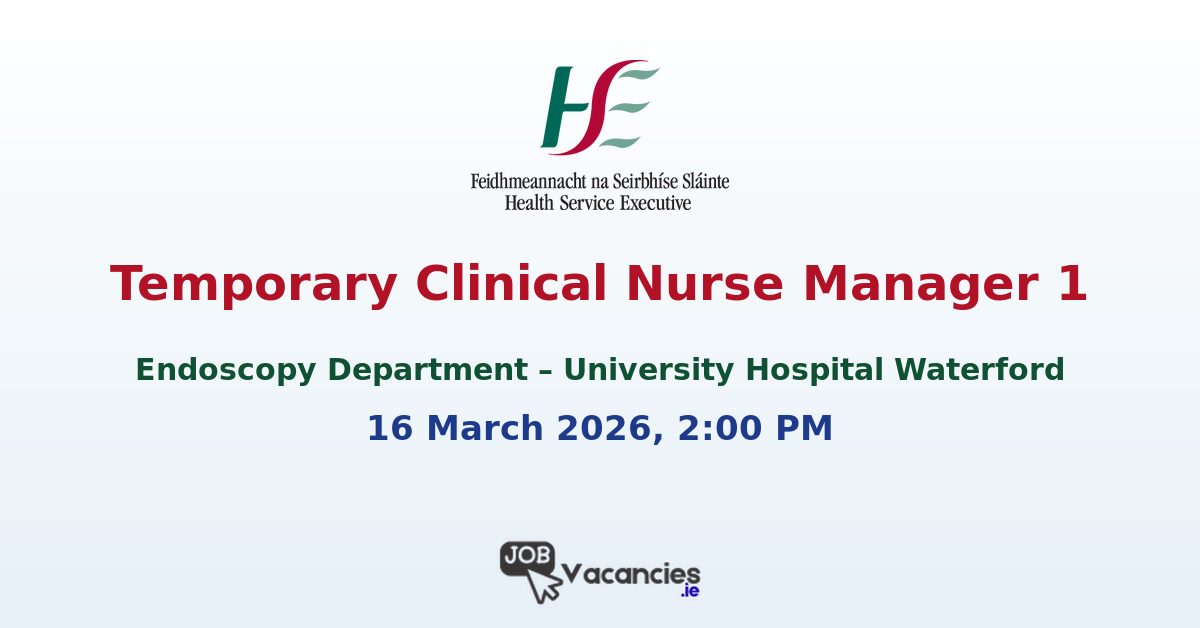 Temporary Clinical Nurse Manager 1 (Endoscopy Department) – University Hospital Waterford