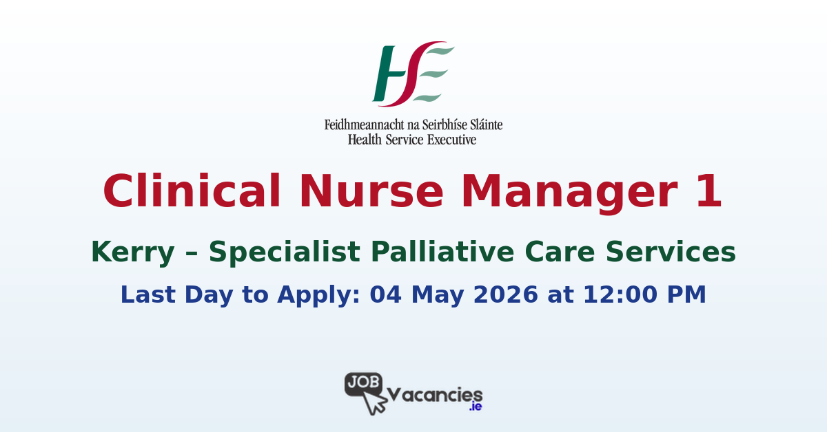Clinical Nurse Manager 1 – Kerry Specialist Palliative Care Services