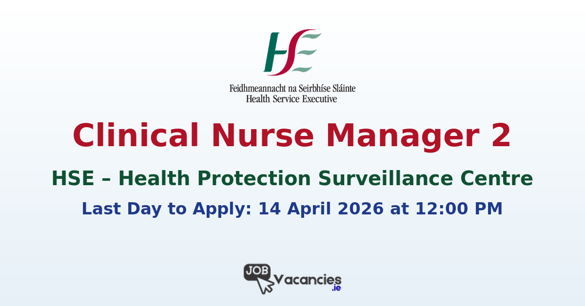 Clinical Nurse Manager 2 Dublin – HSE Job