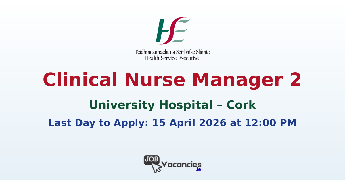 Clinical Nurse Manager 2 – Cork University Hospital