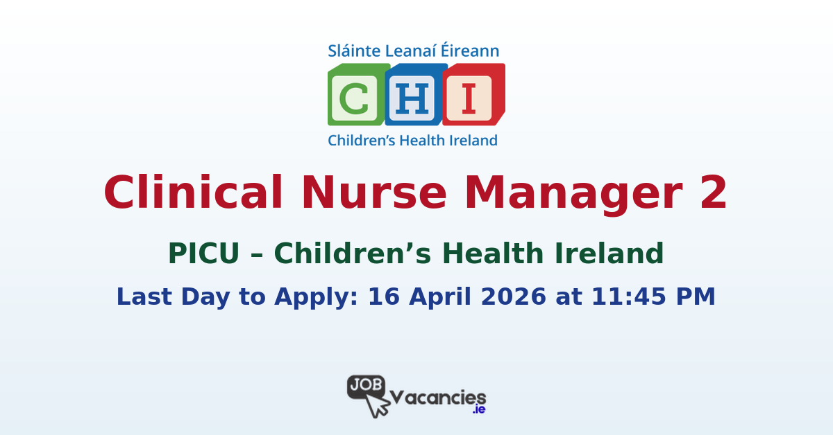 Clinical Nurse Manager 2 PICU Dublin
