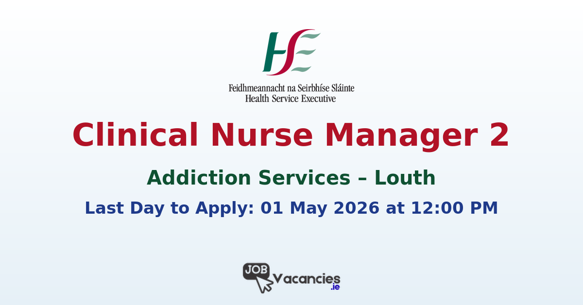 Clinical Nurse Manager 2 Louth Addiction Services