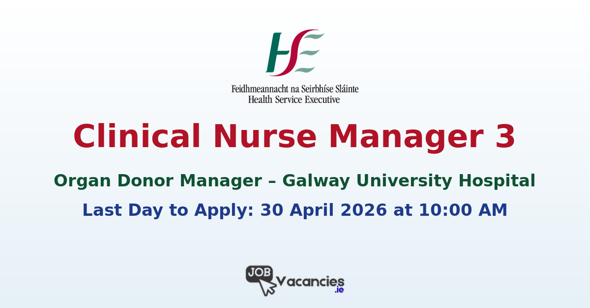 Clinical Nurse Manager 3 Organ Donor Manager – Galway