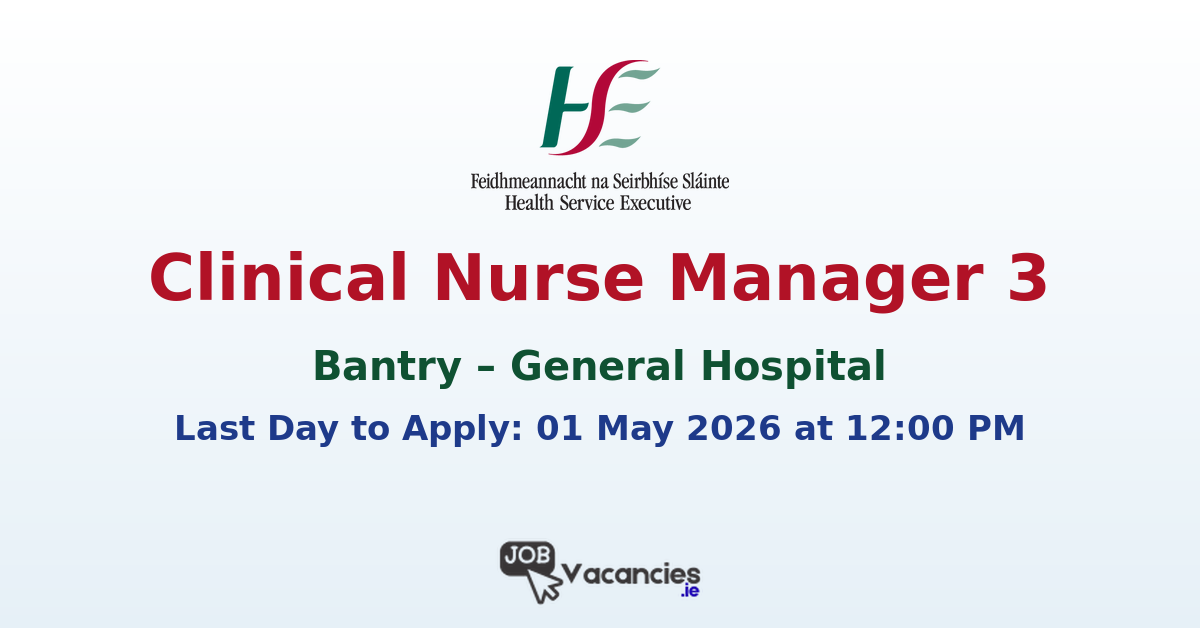 Clinical Nurse Manager 3 Bantry General Hospital