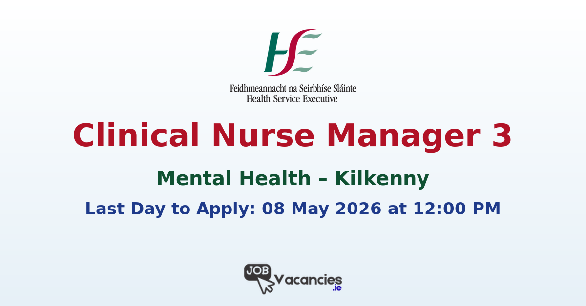 Clinical Nurse Manager 3 (Mental Health) – Kilkenny
