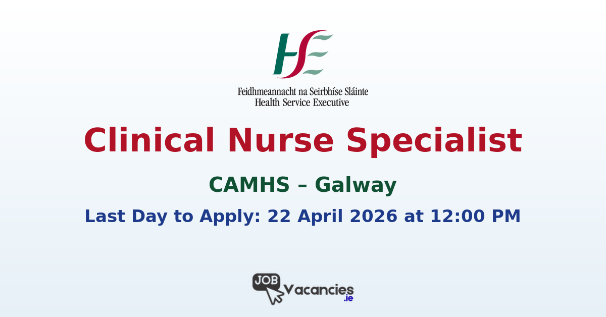 Clinical Nurse Specialist CAMHS Galway