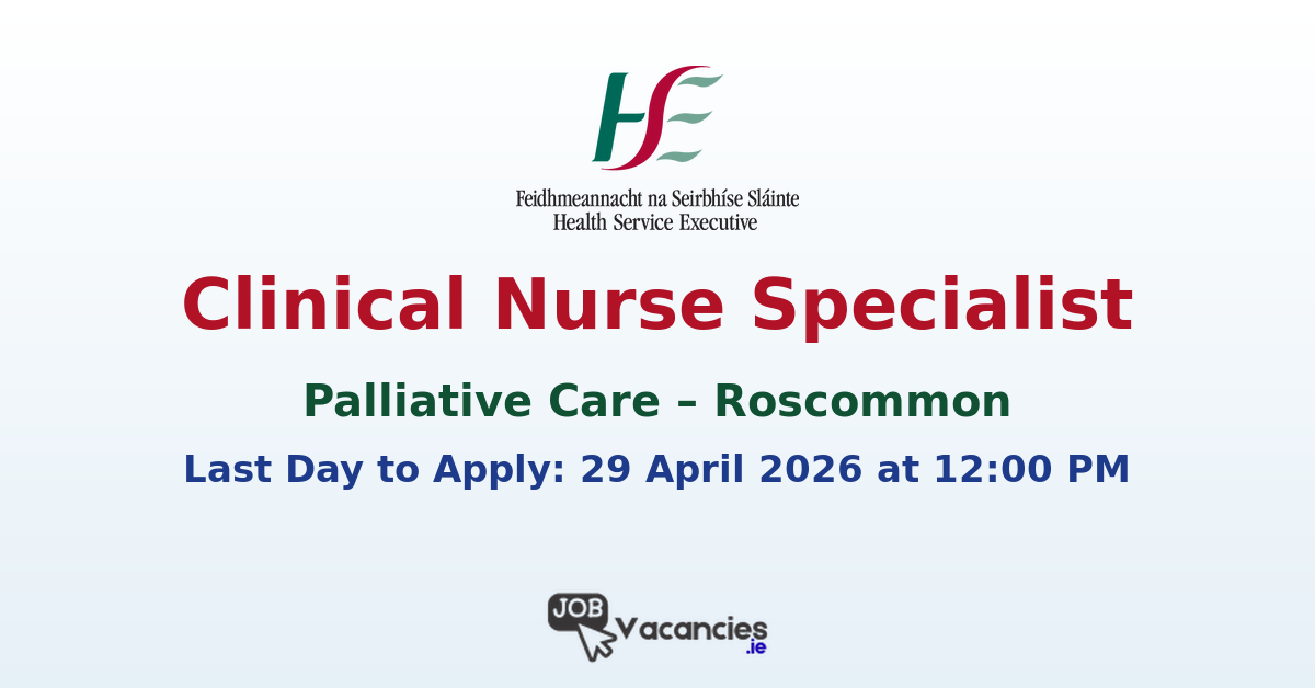 Clinical Nurse Specialist Roscommon Palliative Care Job