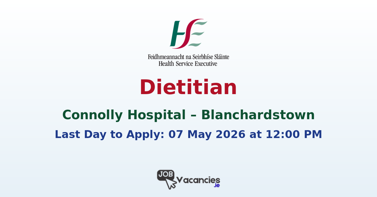 Dietitian (Diaitéiteach) – Connolly Hospital Blanchardstown