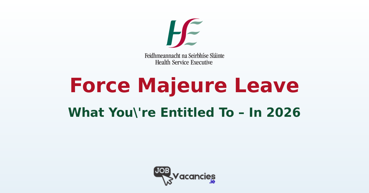 HSE Force Majeure Leave 2026: What You’re Entitled To