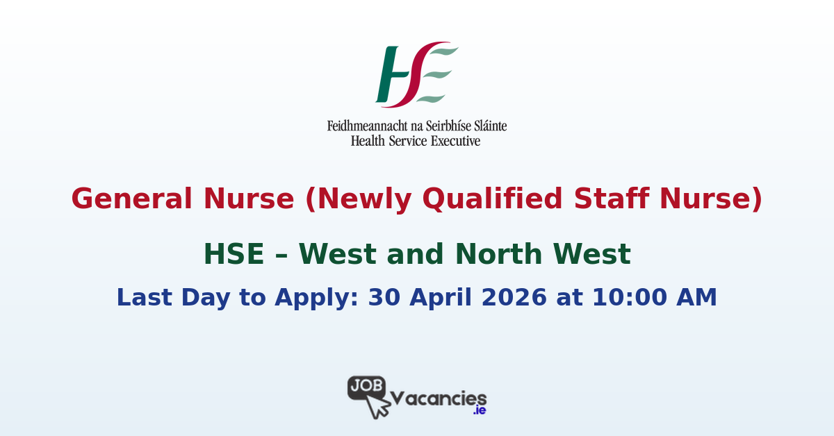 General Nurse (Newly Qualified Staff Nurse) Vacancy for HSE North West Area