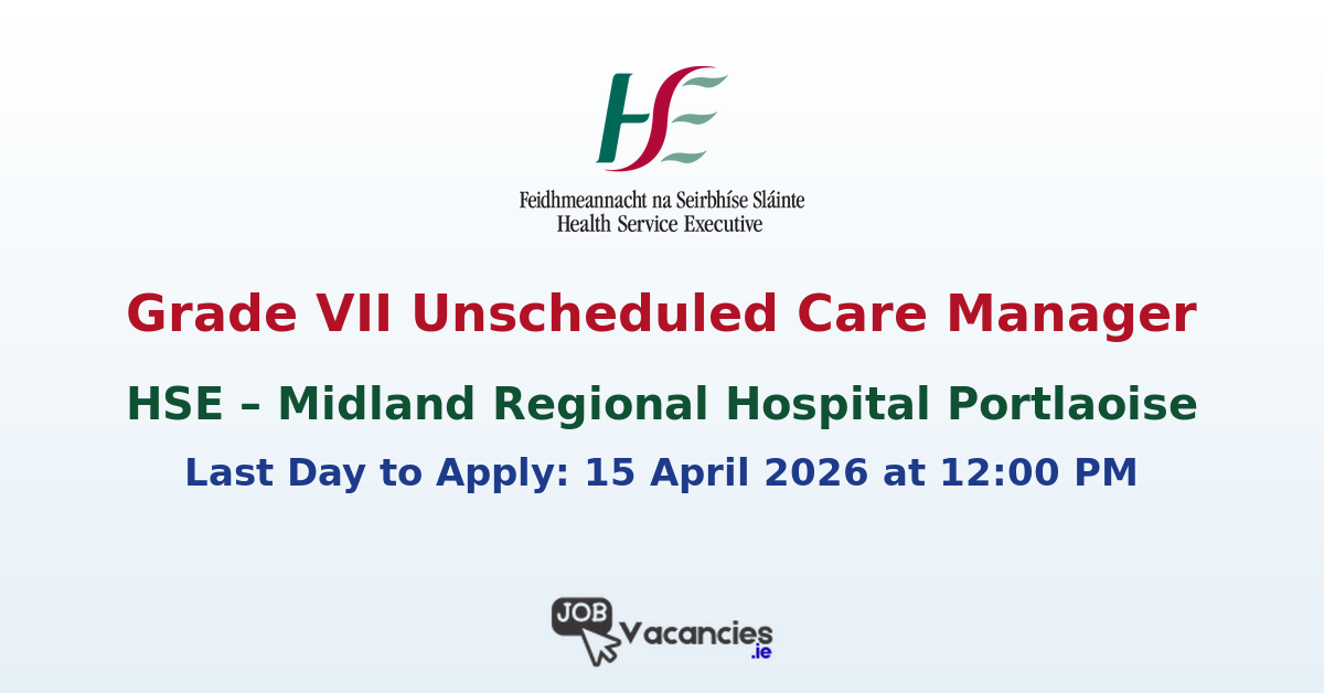 Grade VII Unscheduled Care Manager Portlaoise