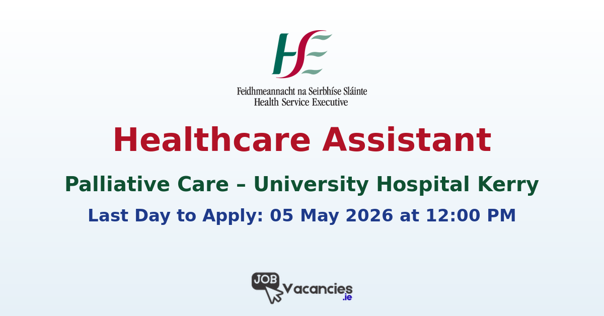 Healthcare Assistant – Kerry Specialist Palliative Care Service, University Hospital Kerry