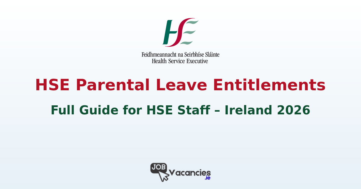 HSE Parental Leave Entitlements Ireland 2026: Full Guide for HSE Staff