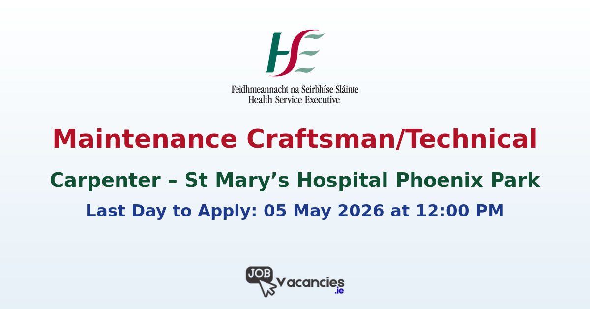 Maintenance Craftsman/Technical (Carpenter) – St Mary’s Hospital Phoenix Park