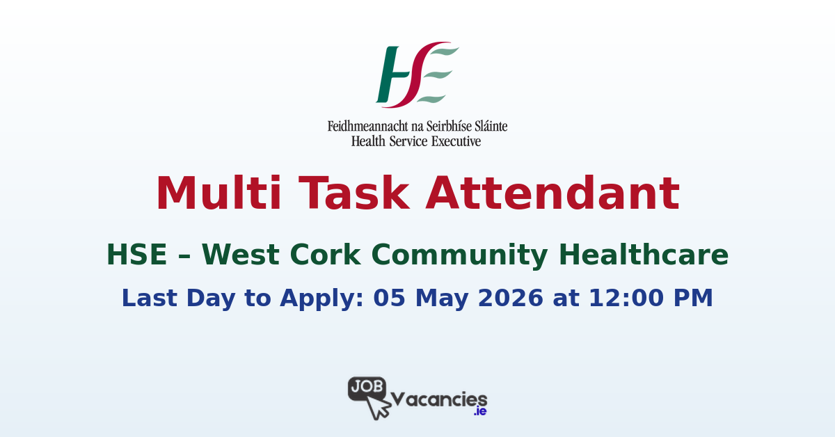 Multi Task Attendant Jobs West Cork – HSE South West Vacancies