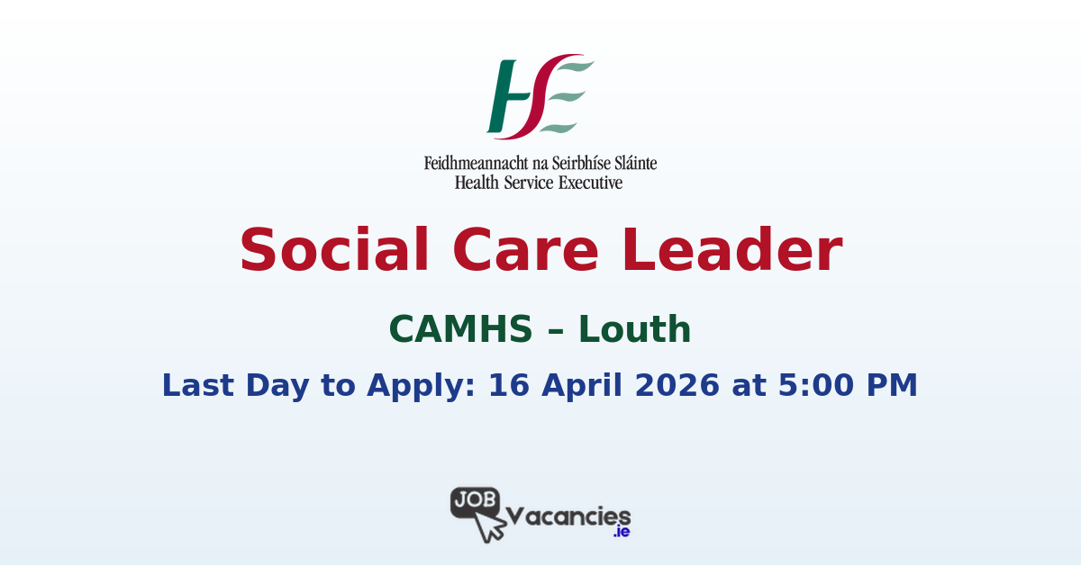 Social Care Leader CAMHS Louth | HSE Job
