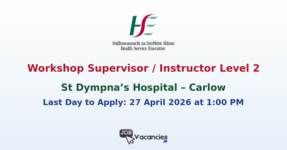 Workshop Supervisor / Instructor Level 2 – St Dympna’s Hospital, Carlow