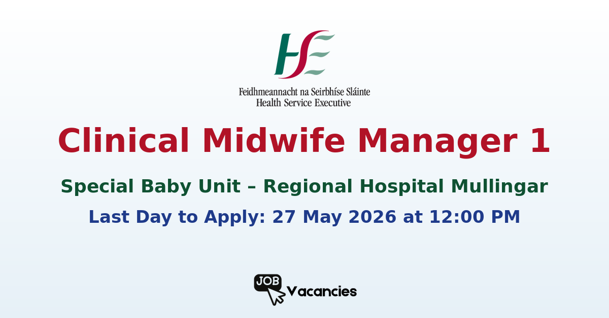 Clinical Midwife Manager 1 – Special Baby Unit – Regional Hospital Mullingar