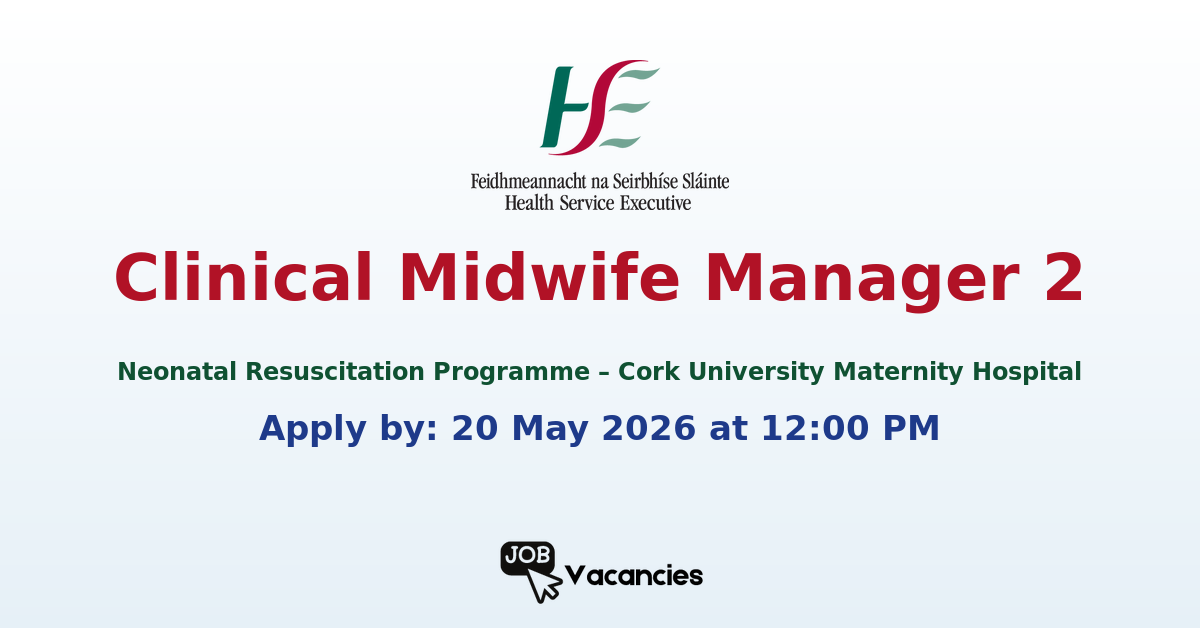 Clinical Midwife Manager 2 Neonatal Resuscitation Programme – Cork University Maternity Hospital