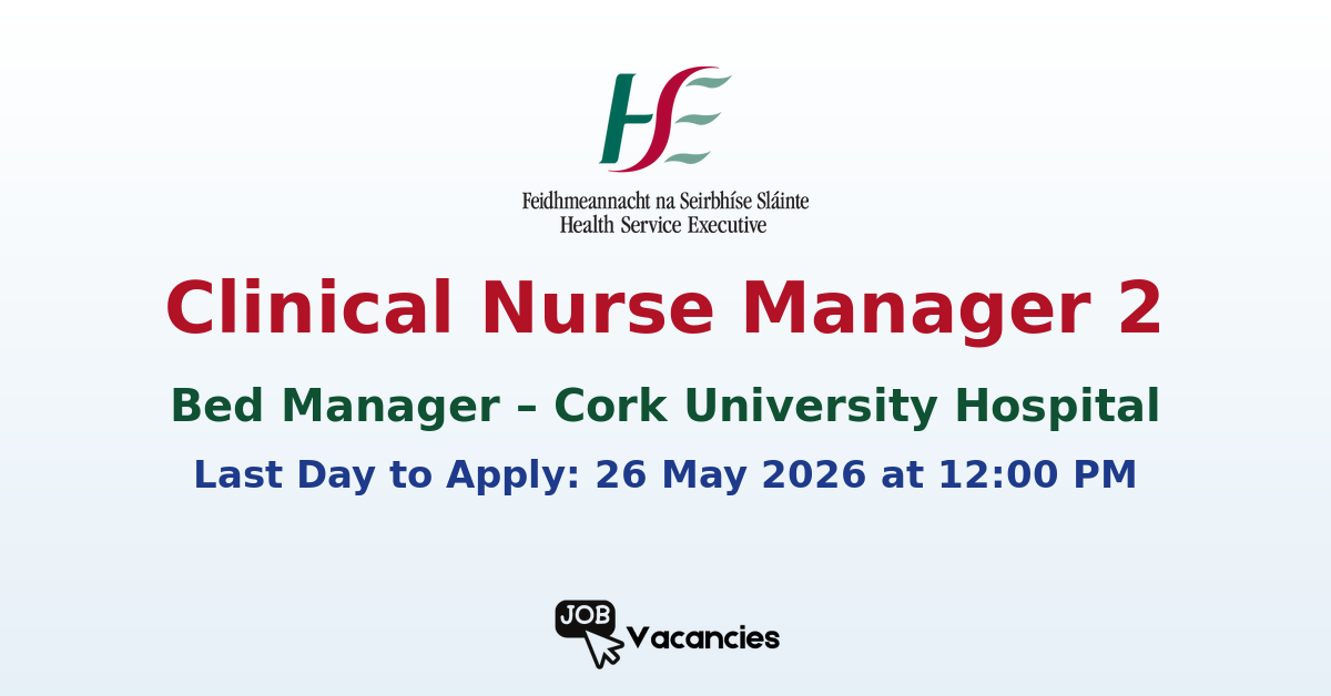 Clinical Nurse Manager 2 – Bed Manager – Cork University Hospital