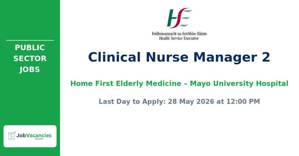 Clinical Nurse Manager 2 – Home First Elderly Medicine – Mayo University Hospital