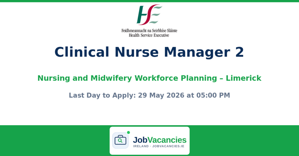 Clinical Nurse Manager 2 – Nursing and Midwifery Workforce Planning – Limerick