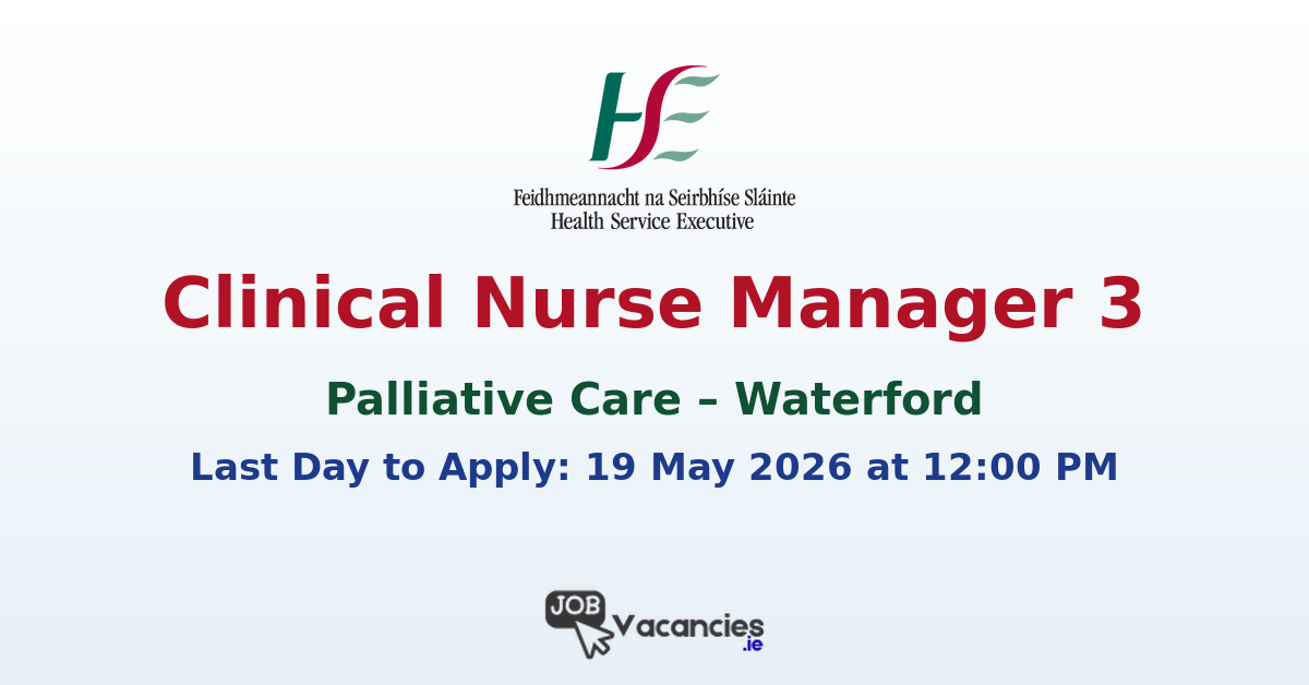 Clinical Nurse Manager 3 Palliative Care – Waterford