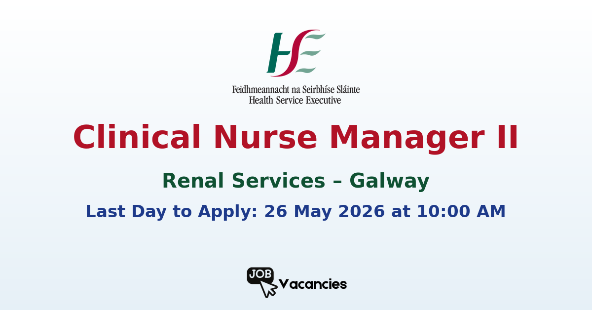 Clinical Nurse Manager II – Renal Services – Galway