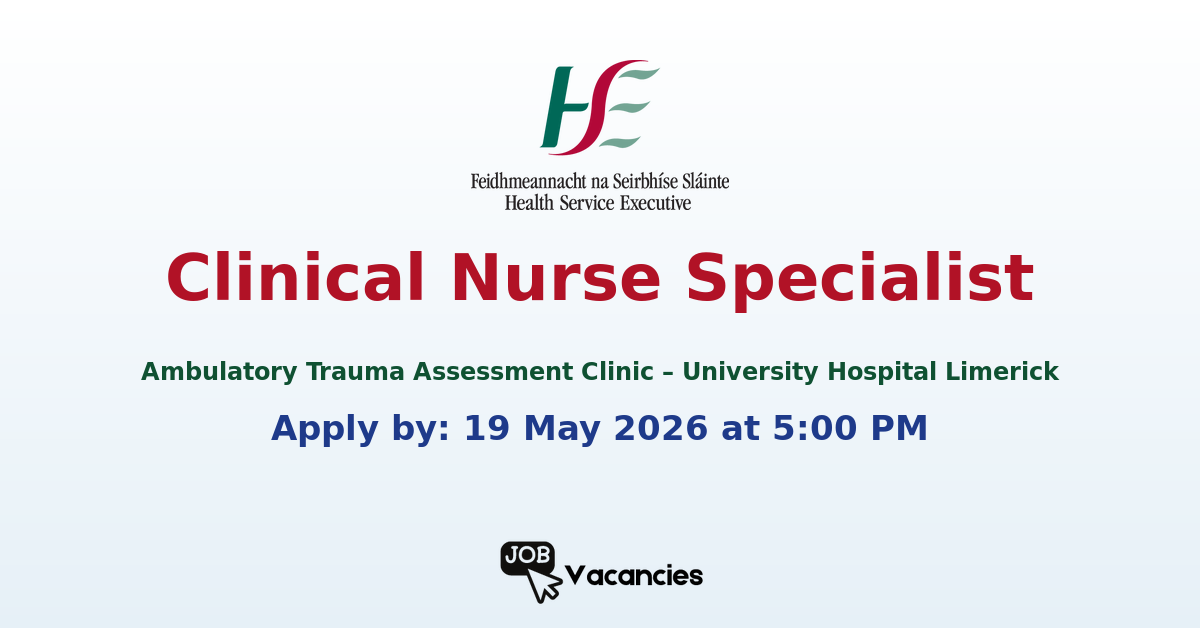 Clinical Nurse Specialist Ambulatory Trauma Assessment Clinic – University Hospital Limerick