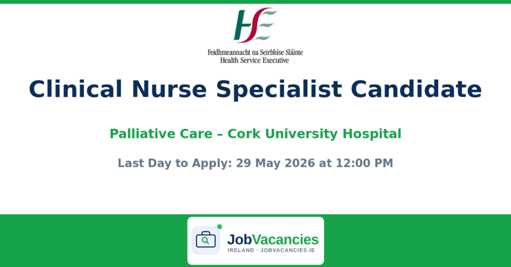 Clinical Nurse Specialist Candidate – Palliative Care – Cork University Hospital